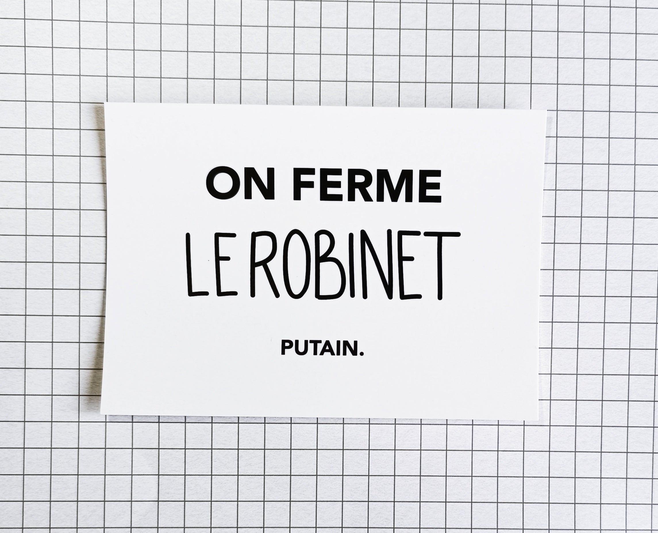 Carte postale - "On ferme le robinet putain"