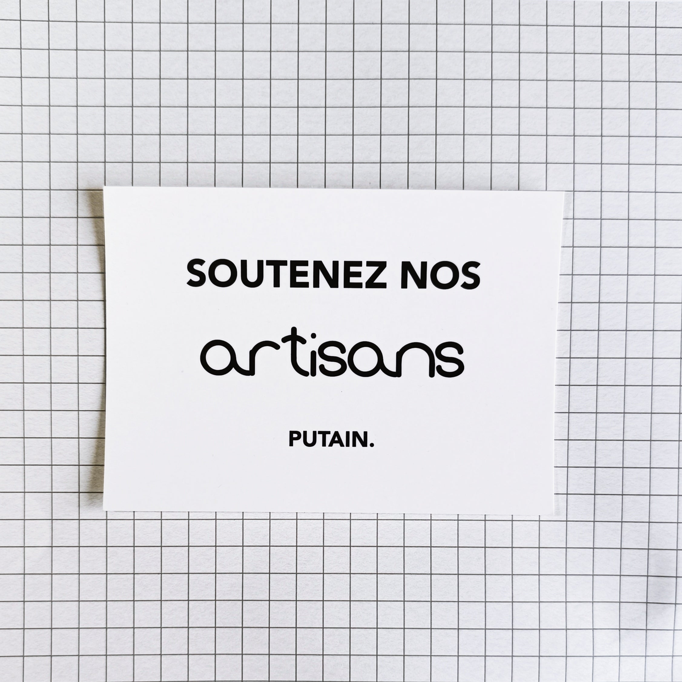 Carte postale - "Soutenez nos artisans putain"
